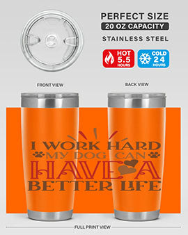 I Work Hard My Dog can have a Better Life Style 79#- dog- Tumbler