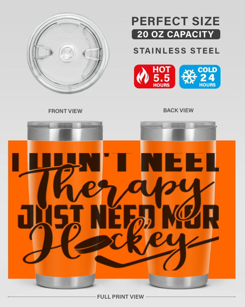 I dont need therapy I just need more hockey 1137#- hockey- Tumbler