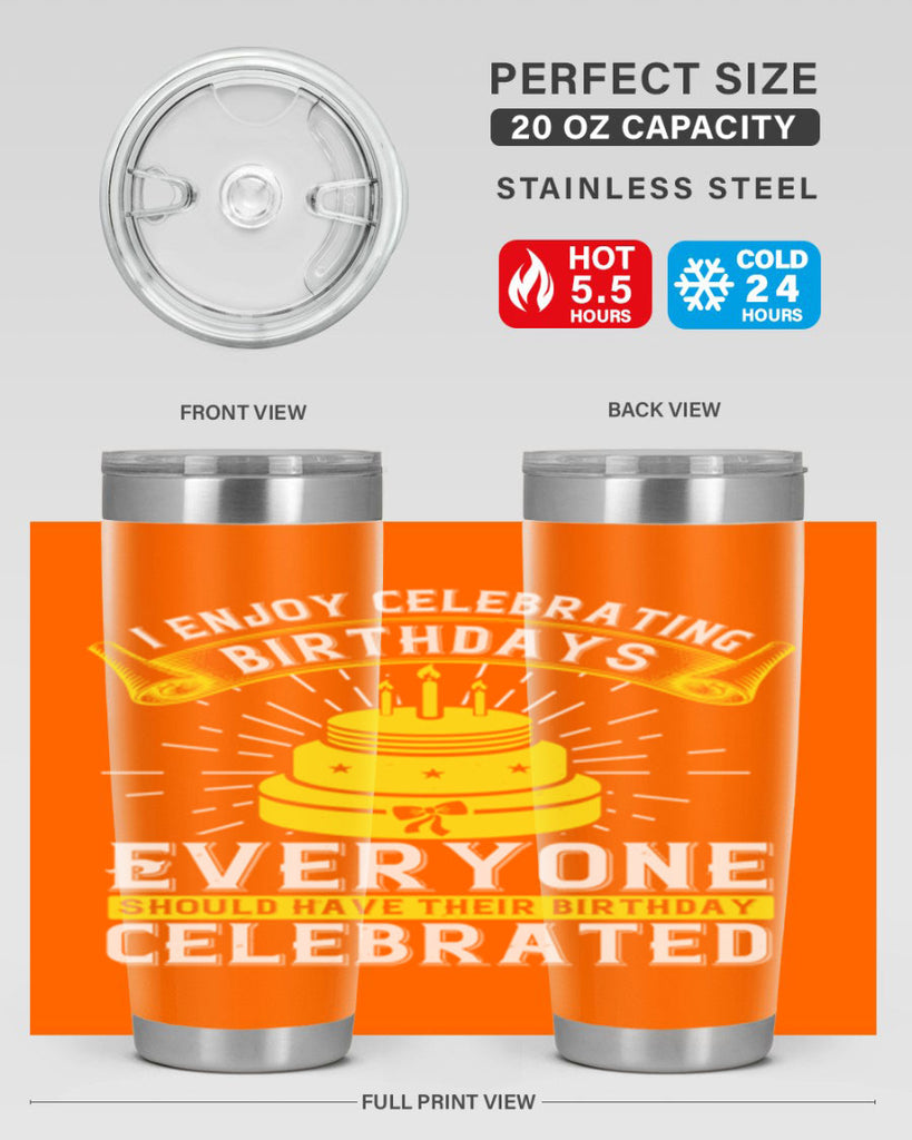 I enjoy celebrating birthdays Everyone should have their birthday celebrated Style 74#- birthday- tumbler