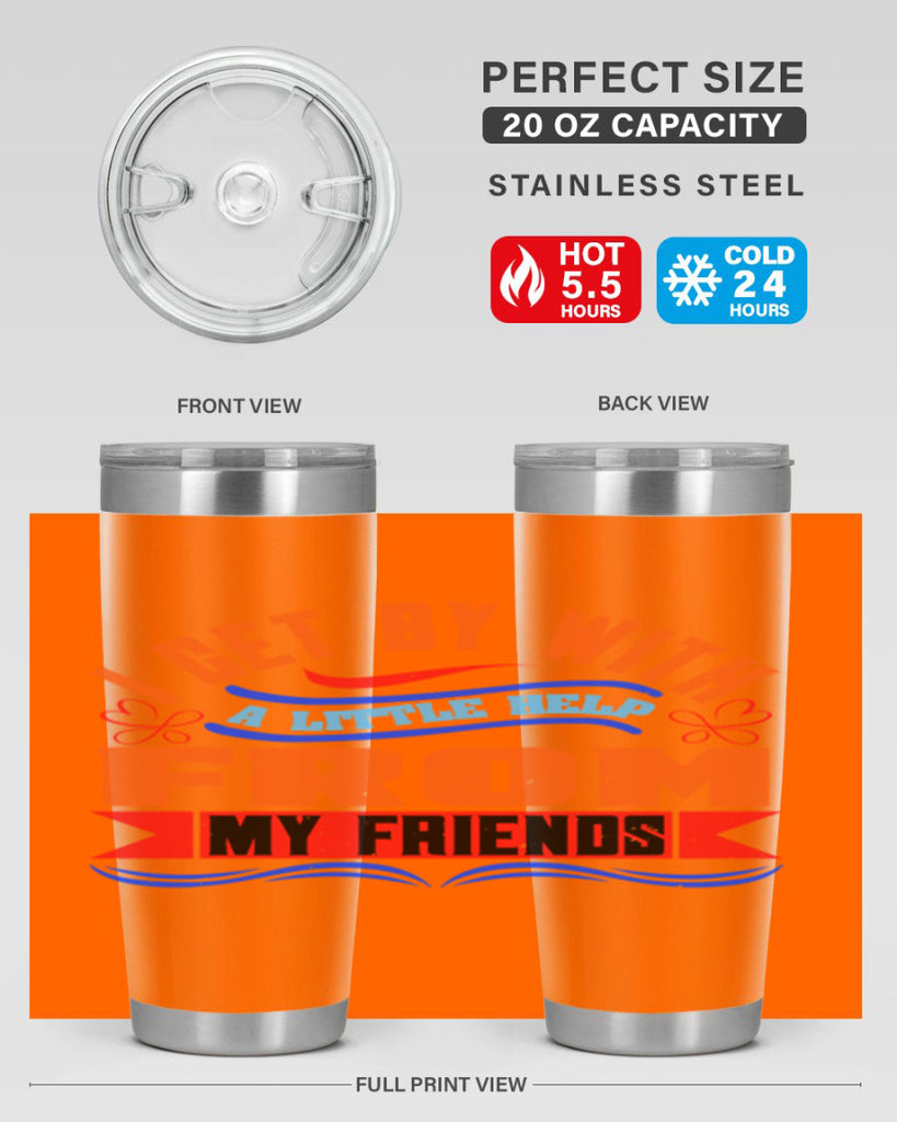 I get by with a little help from my friends Style 98#- Best Friend- Tumbler