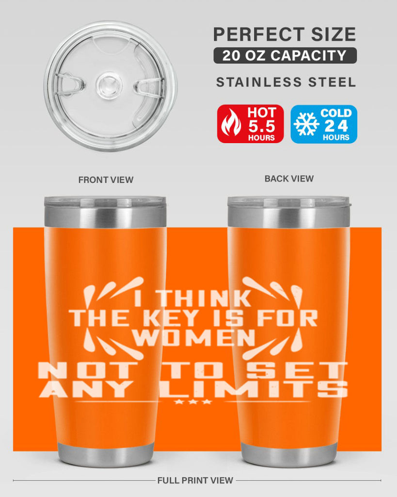 I think the key is for women not to set any limits Style 99#- womens day- Tumbler