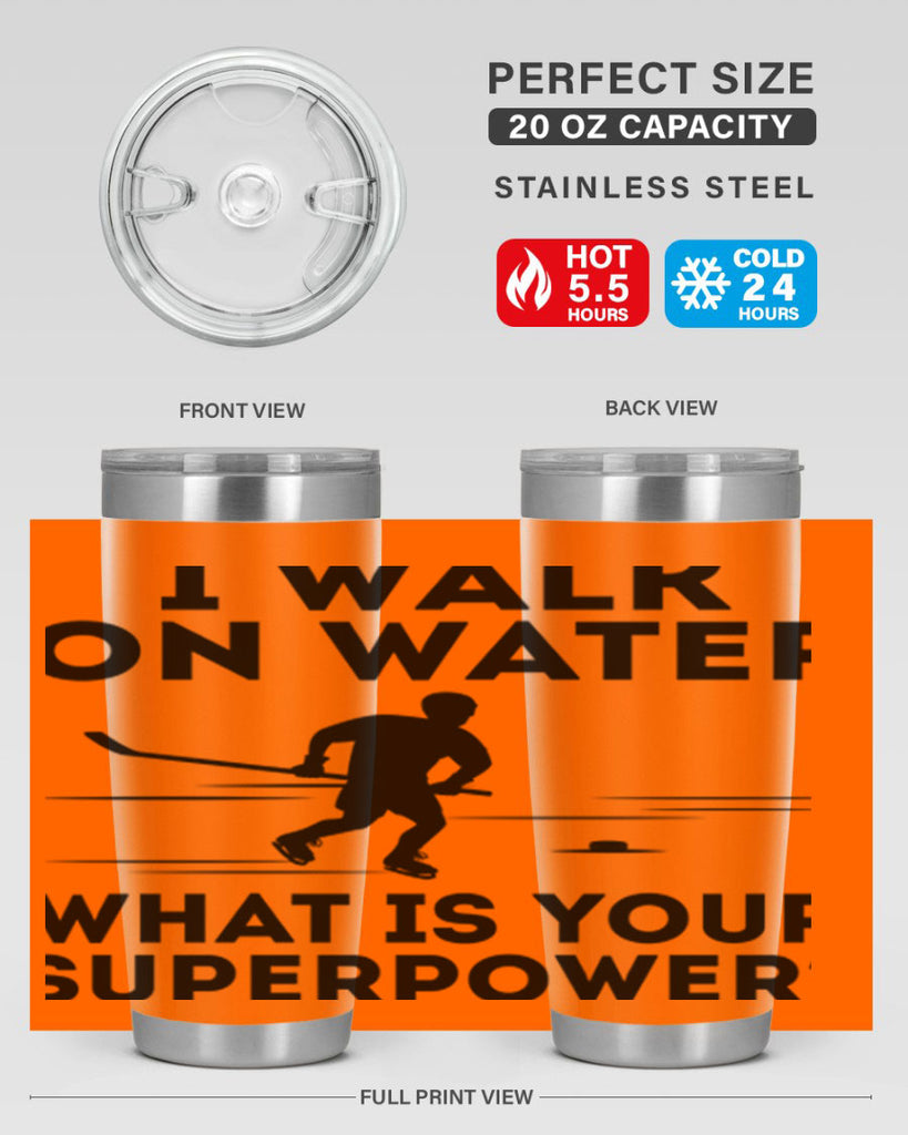 I walk on water What is your superpower 1091#- hockey- Tumbler