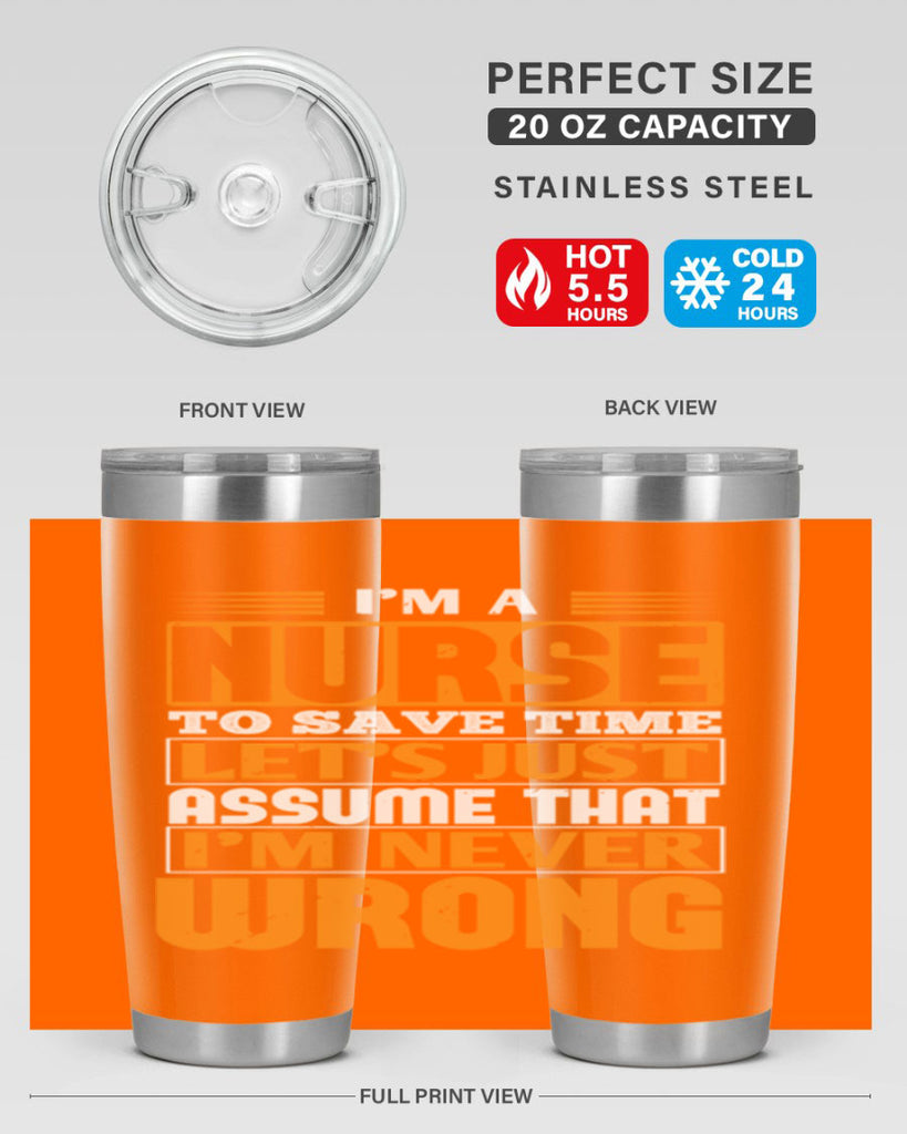 I’m a nurse to save time let’s just assume that i’m never wrong Style 298#- nurse- tumbler