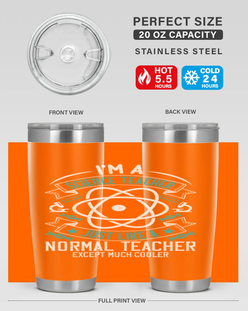 Im A Science Teacher Just Like A Normal Teacher Except Much Cooler Style 100#- teacher- tumbler