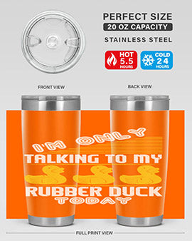 Im only talking to my rubber duck today Style 38#- duck- Tumbler