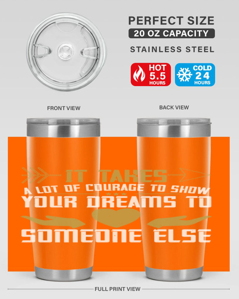 It takes a lot of courage to show your dreams to someone else Style 53#- womens day- Tumbler