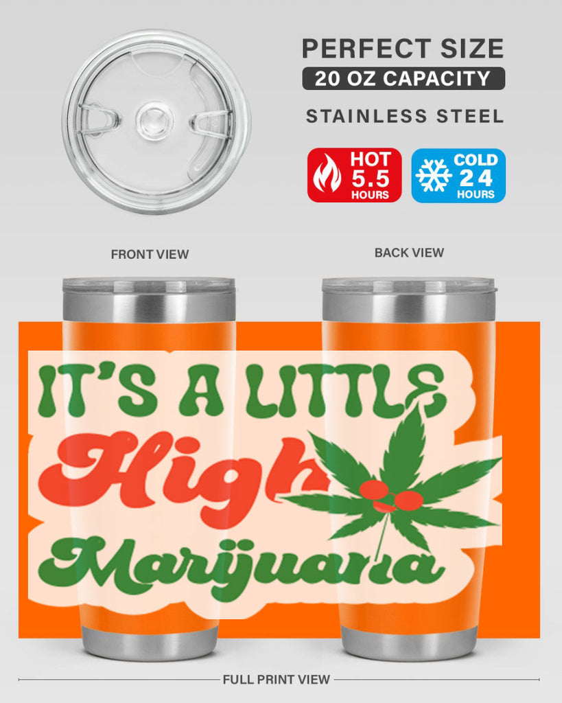 Its A Little High Marijuana 161#- marijuana- Tumbler