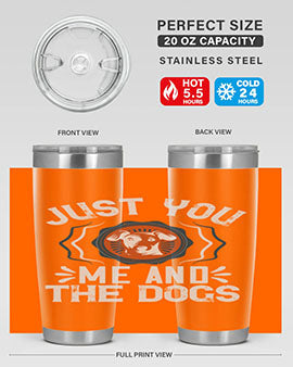 Just You Me and the Dogs Style 181#- dog- Tumbler