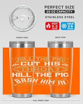 Kill the pig Cut his throat Kill the pig Bash him in Style 46#- pig- Tumbler