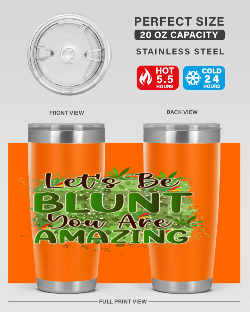 Lets Be Blunt You Are Amazing 180#- marijuana- Tumbler