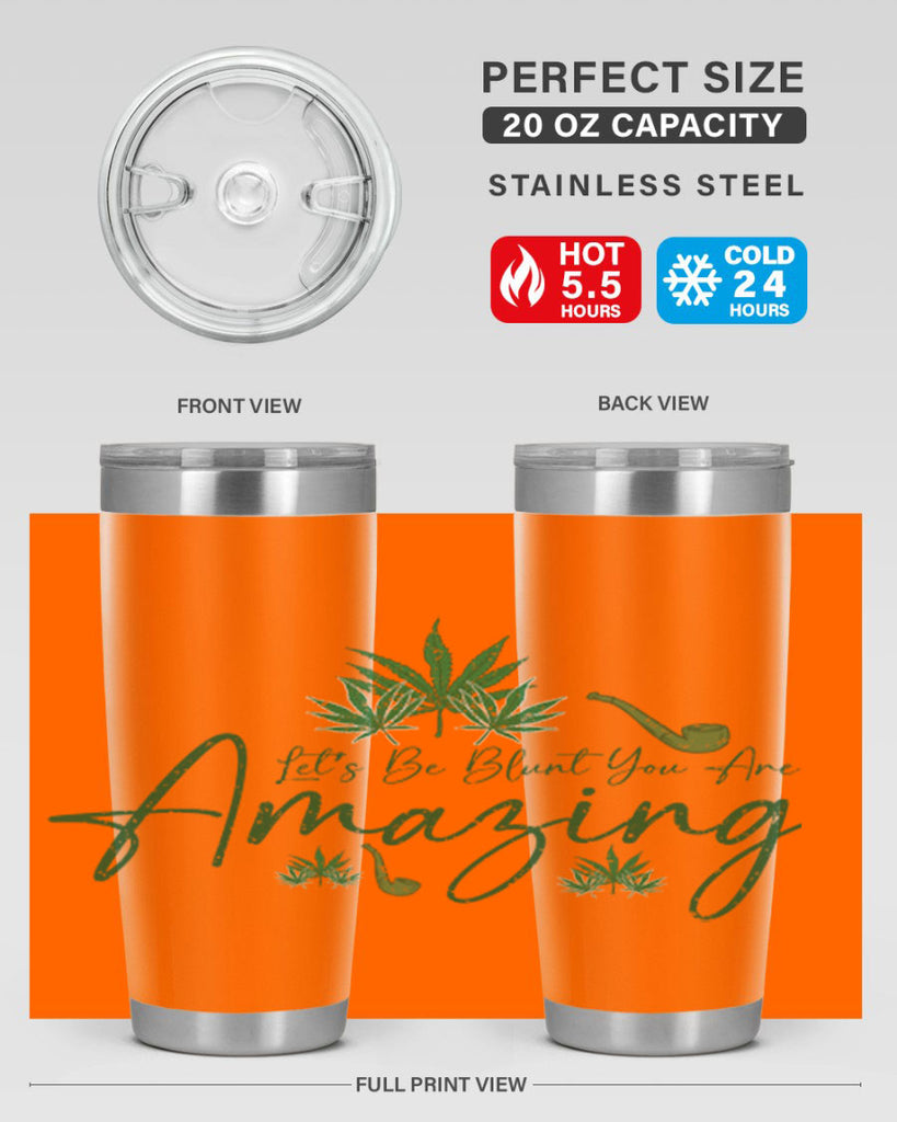 Lets Be Blunt You Are Amazing Sublimation 182#- marijuana- Tumbler