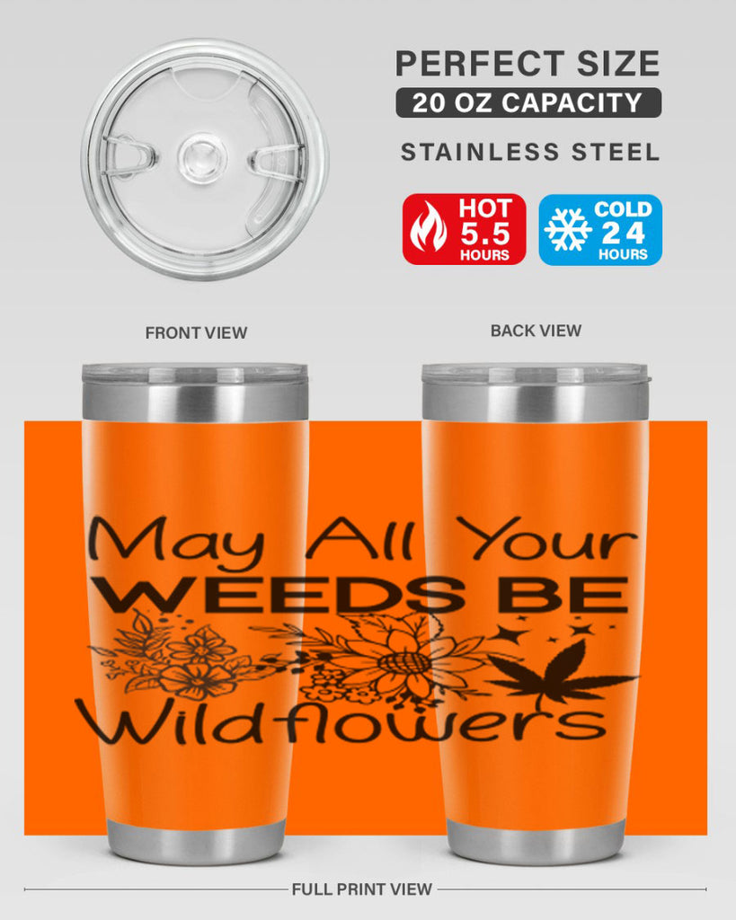 May All Your Weeds be Wildflowers 210#- marijuana- Tumbler