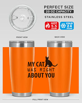 My Cat Was Right Style 72#- cat- Tumbler