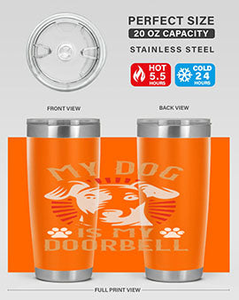 My Dog Is My Doorbell Style 157#- dog- Tumbler