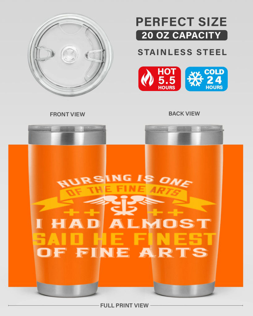 Nursing is one of the Fine Arts I had almost said he finest of Fine Arts Style 276#- nurse- tumbler