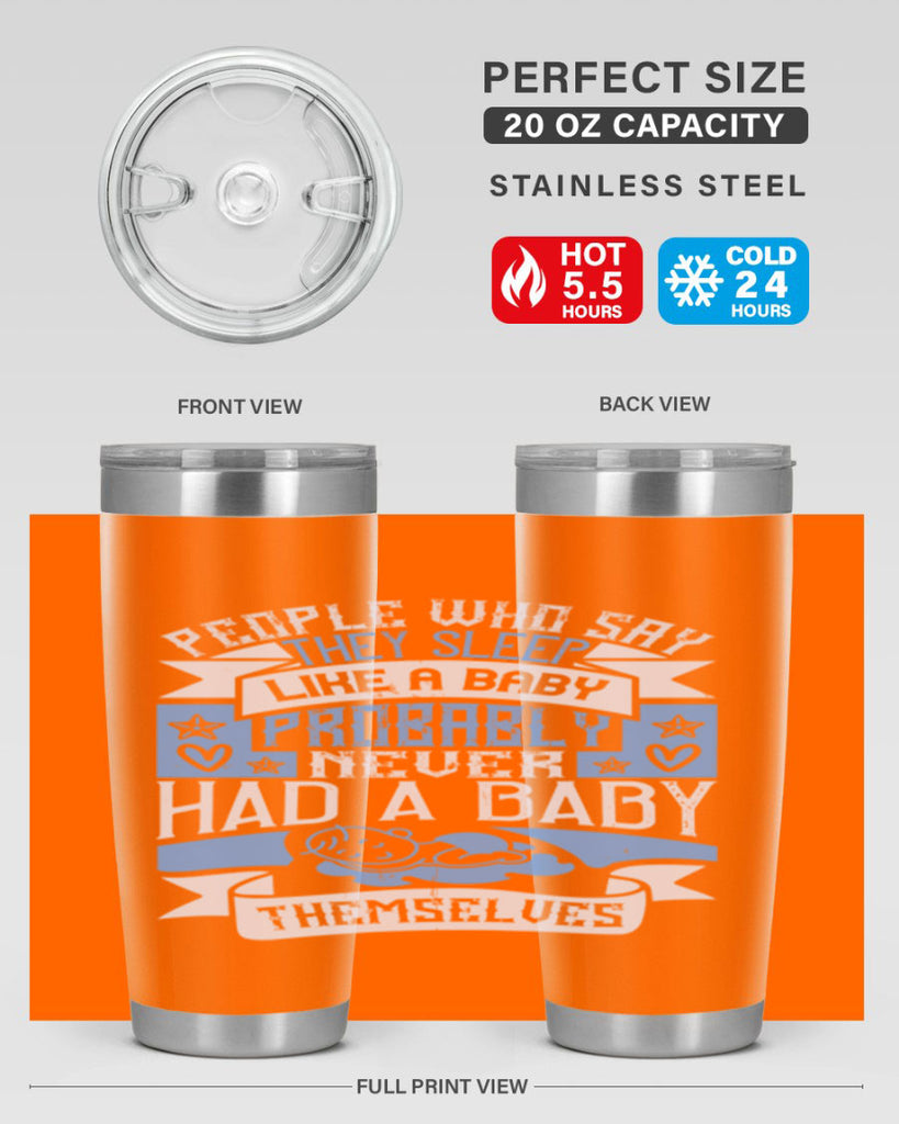 People who say they sleep like a baby probably never had a baby themselves Style 111#- baby- tumbler