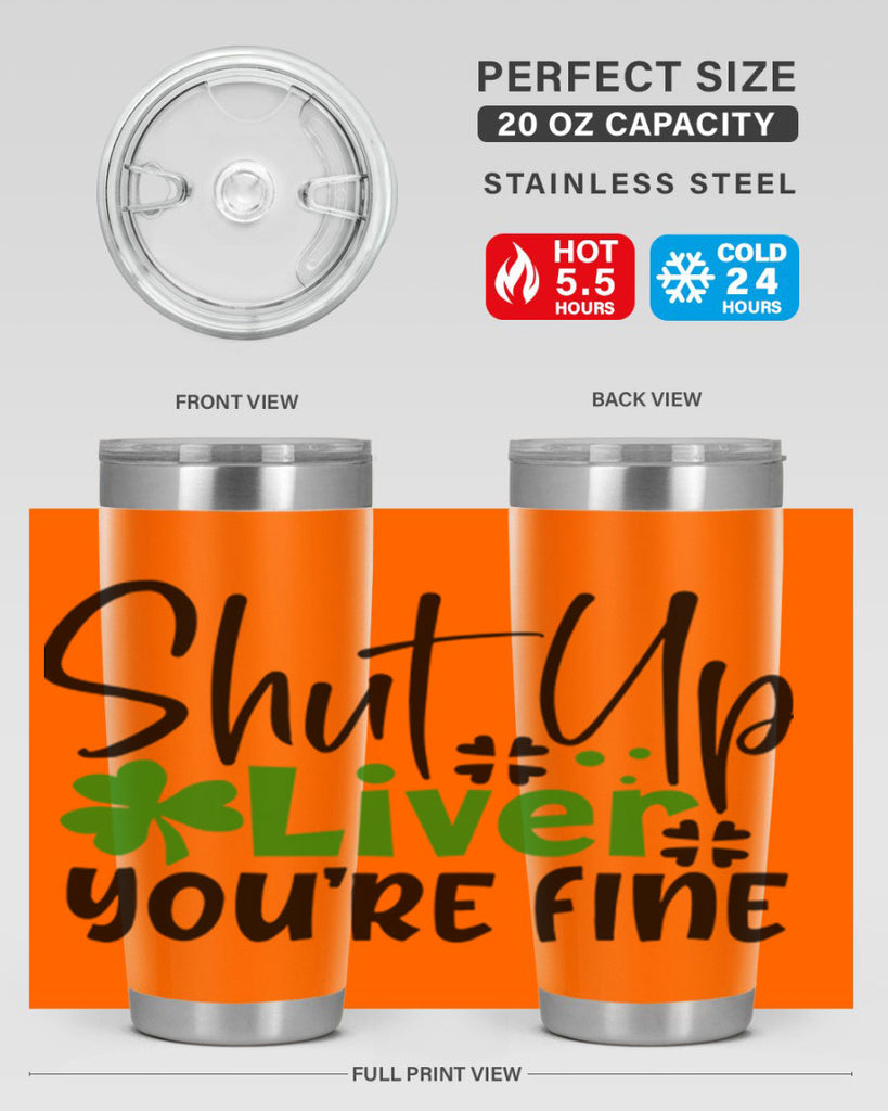 Shut Up Liver Youre Fine Style 146#- St Patricks Day- Tumbler