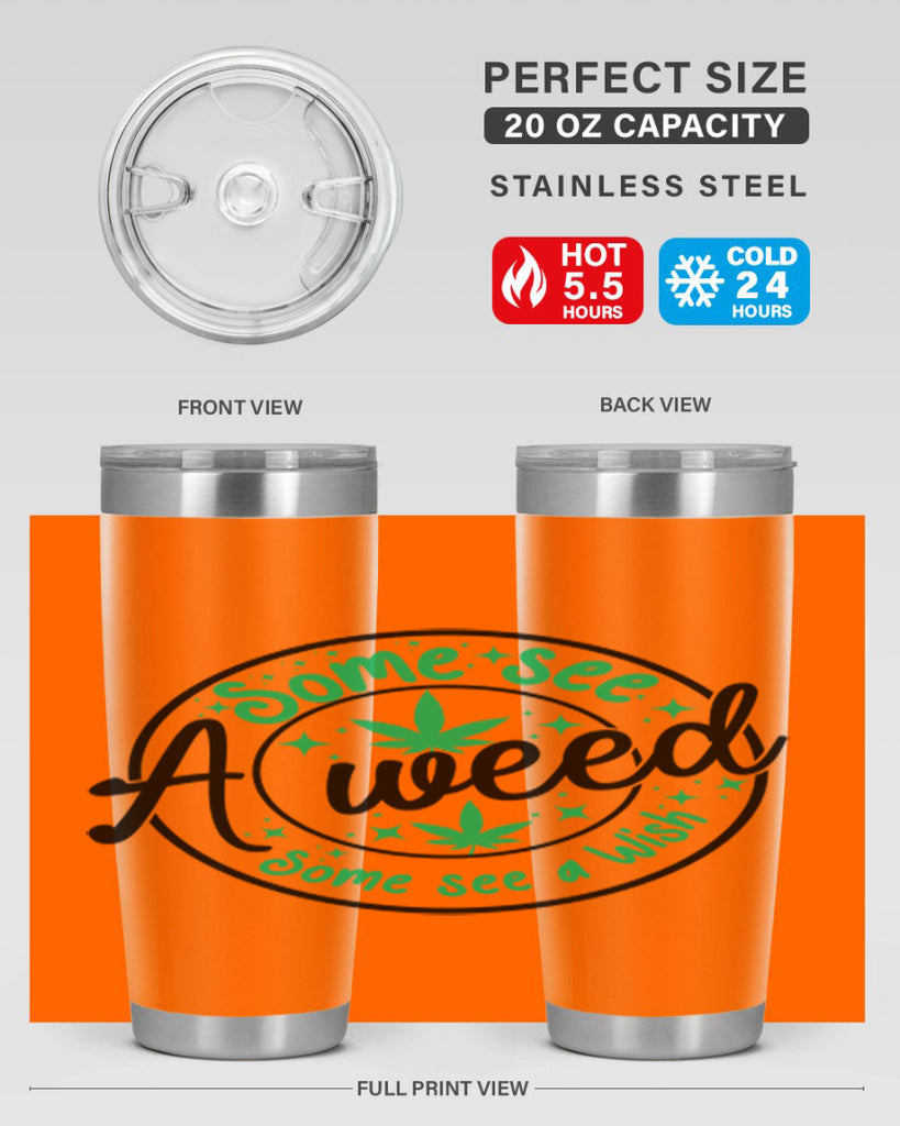 Some see a weed Some see a wish 249#- marijuana- Tumbler