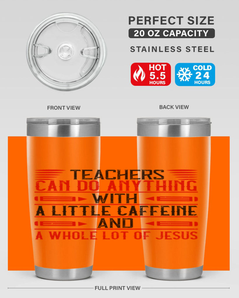 Teachers Can Do Anything With A Little Caffeine And A Whole Lot Of Jesus Style 10#- teacher- tumbler