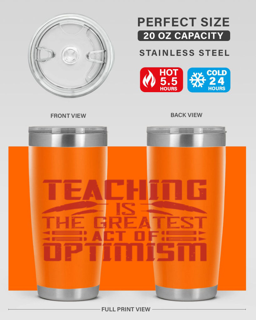 Teaching is the greatest act of optimism Style 8#- teacher- tumbler