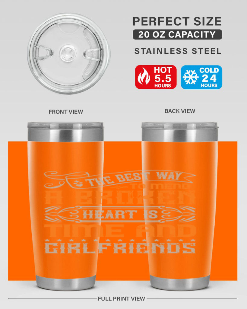 The best way to mend a broken heart is time and girlfriends Style 38#- Best Friend- Tumbler