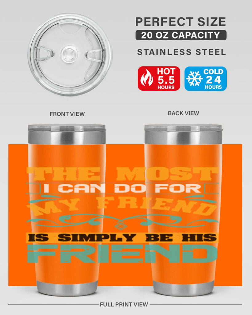 The most I can do for my friend is simply be his friend Style 56#- Best Friend- Tumbler