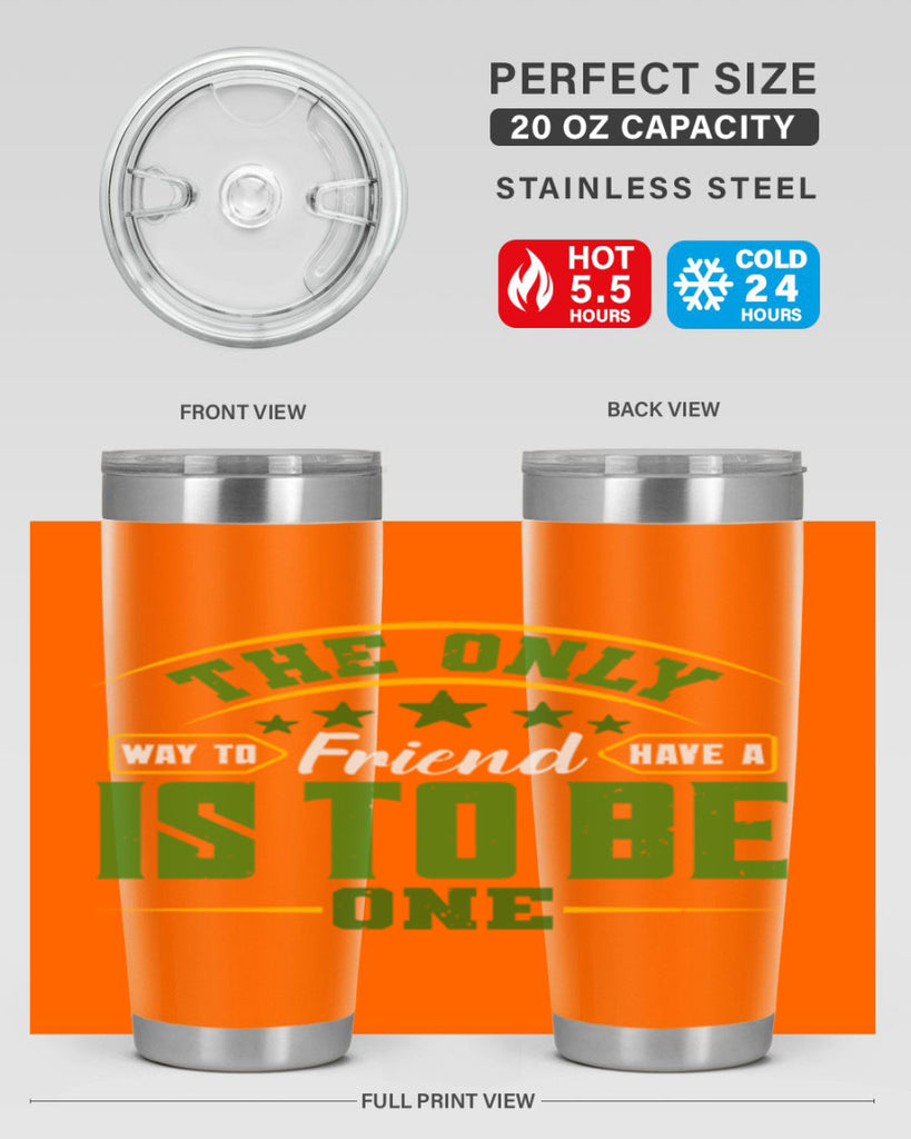 The only way to have a friend is to be one Style 44#- Best Friend- Tumbler