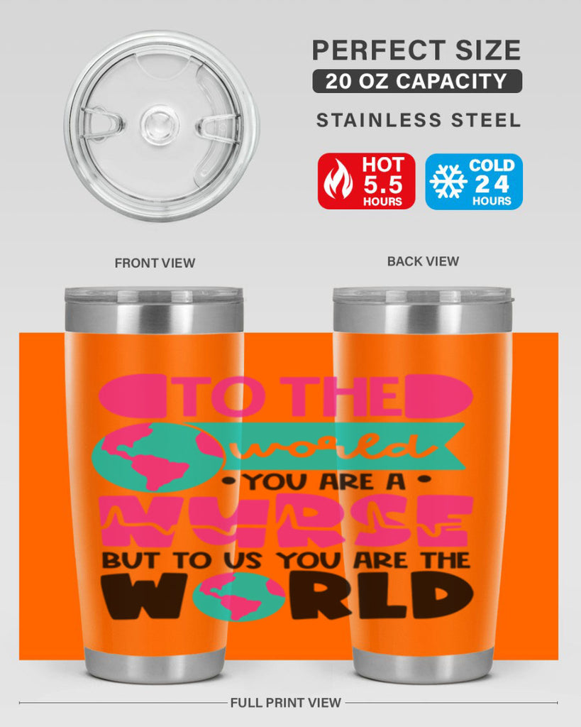 To The World You Are A Nurse But To Us You Are The World Style Style 17#- nurse- tumbler