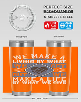 We make a living by what we get but we make a life by what we give Style 11#- volunteer- Tumbler