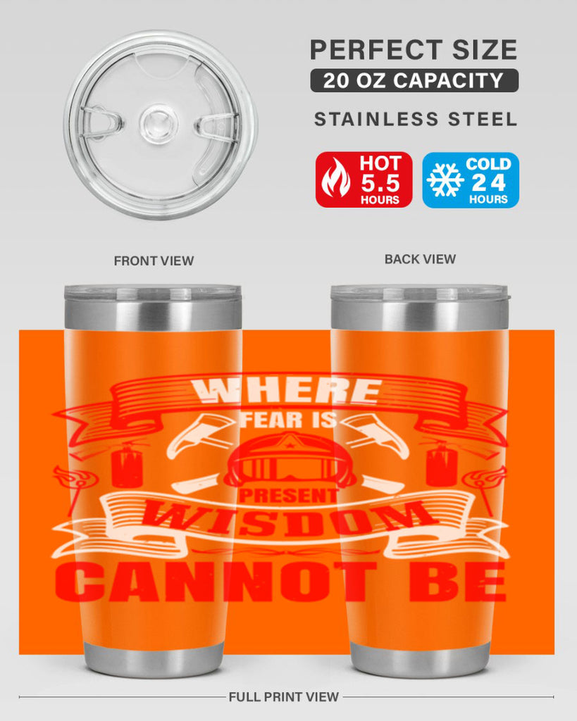 Where fear is present wisdom cannot be Style 6#- fire fighter- tumbler