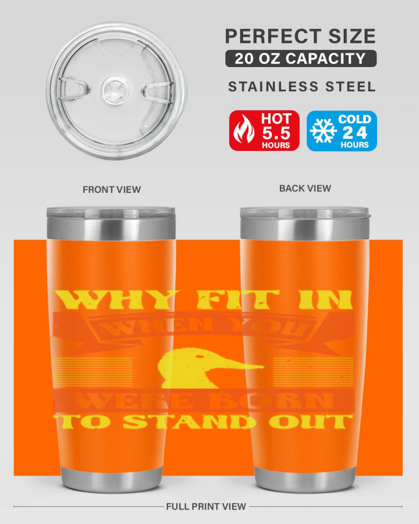 Why Fit In When You Were Born to Stand Out Style 7#- duck- Tumbler