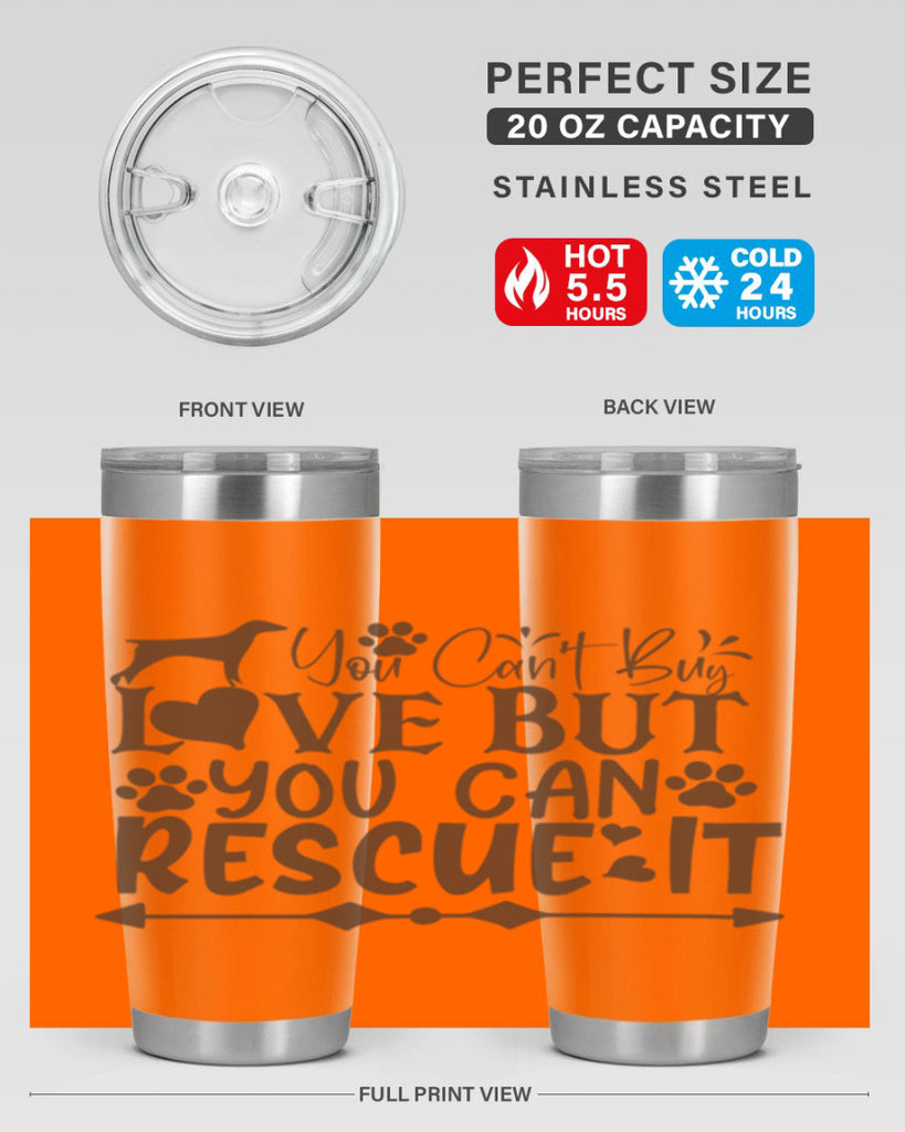 You Cant Buy Love But You Can Rescue It Style 55#- dog- Tumbler