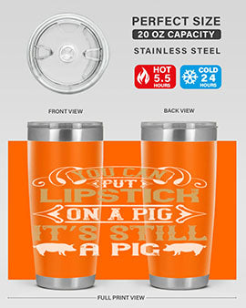 You can put lipstick on a pig It’s still a pig Style 9#- pig- Tumbler
