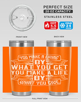 You make a living by what you get You make a life by what you give Style 6#- volunteer- Tumbler