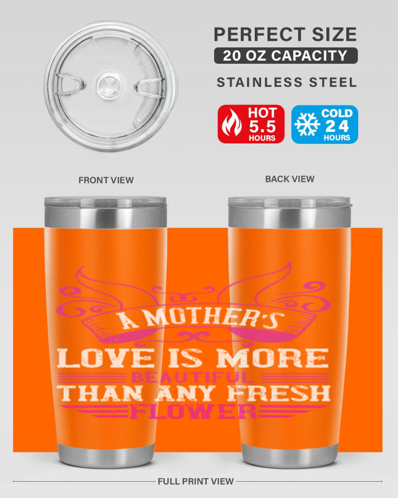 a mother’s love is more beautiful than any fresh flower 229#- mom- Tumbler