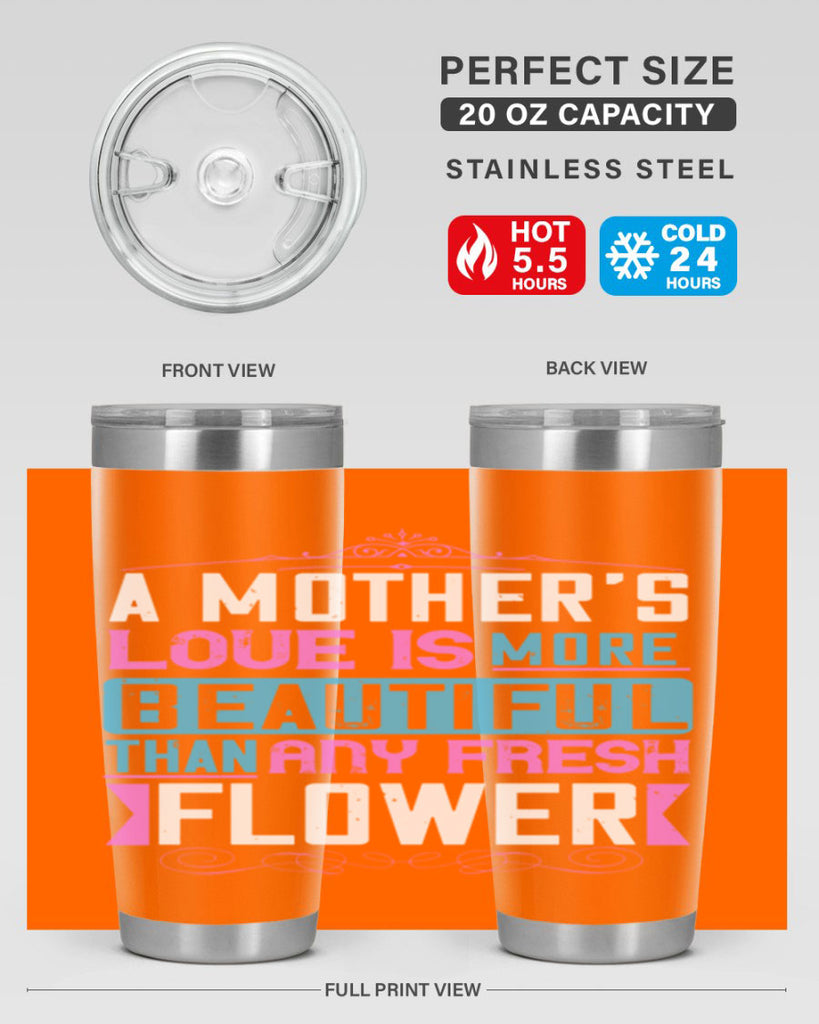 a mother’s love is more beautiful than any fresh flower 230#- mom- Tumbler