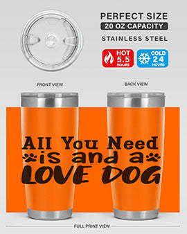 all you need is and a love dog Style 127#- dog- Tumbler