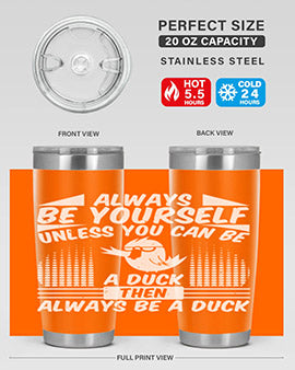 always Be Yourself Unless You Can Be A Duck Then Always Be A Duck Style 28#- duck- Tumbler