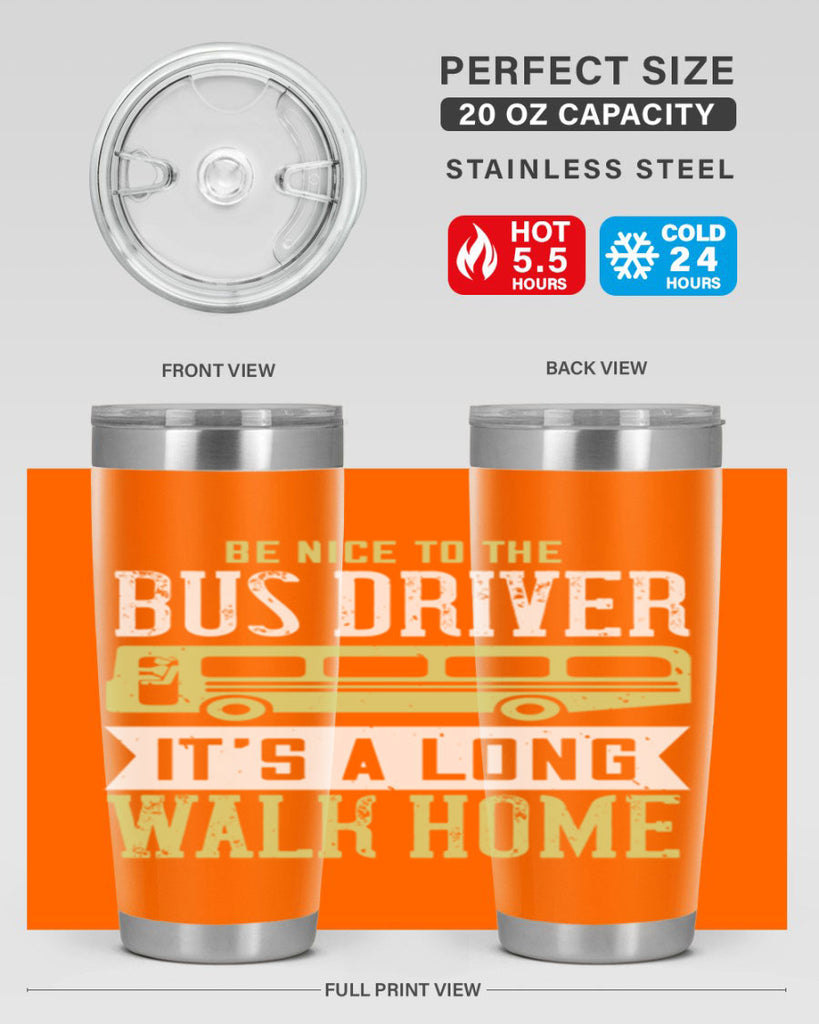 be nice to the bus driver it’s a long walk home Style 46#- bus driver- tumbler