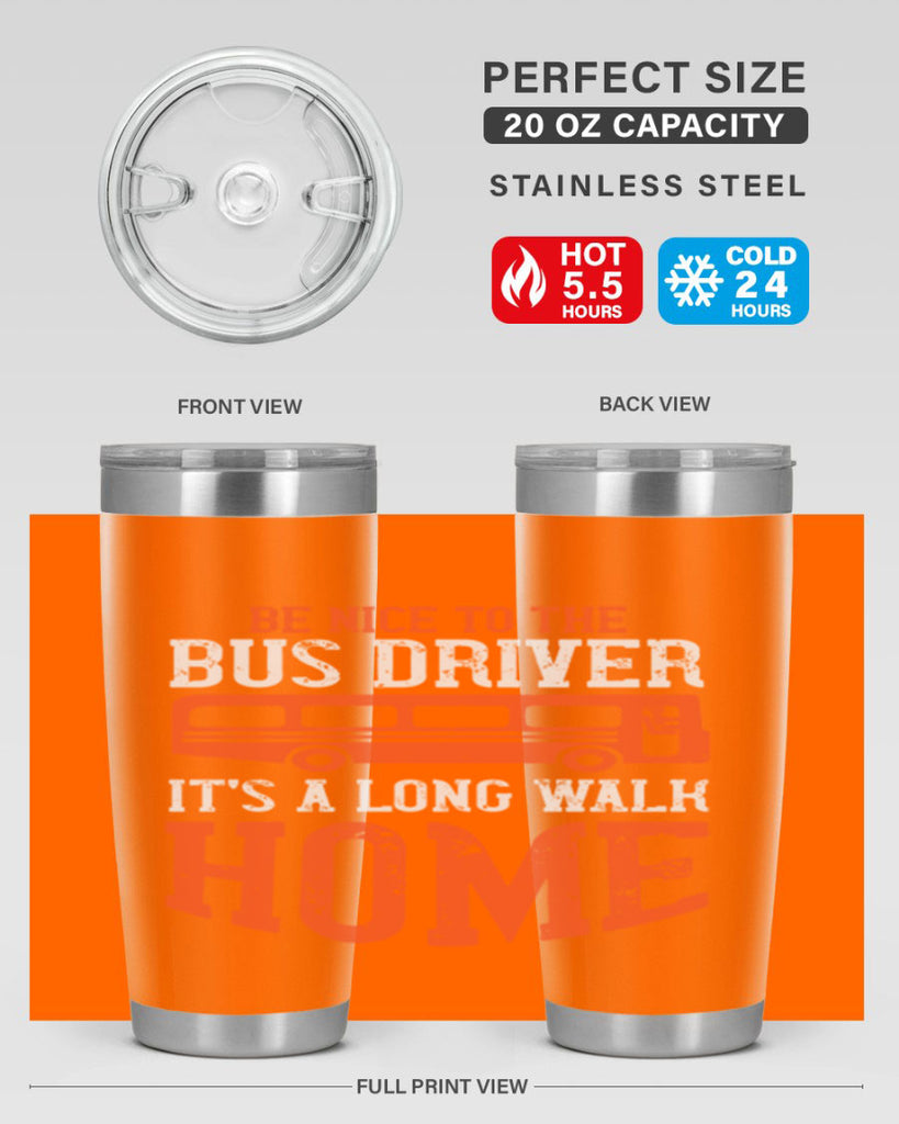 be nice to the bus driver it’s a long walk homeee Style 44#- bus driver- tumbler