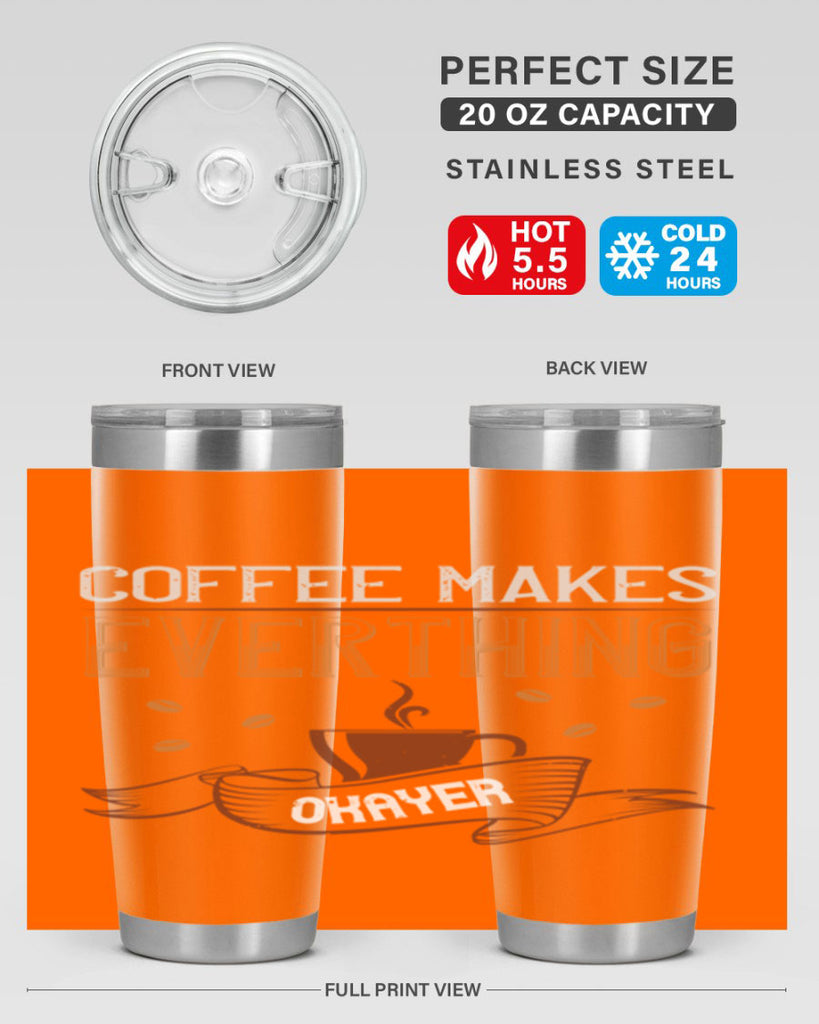 coffe makes everythink okeyer 194#- coffee- Tumbler