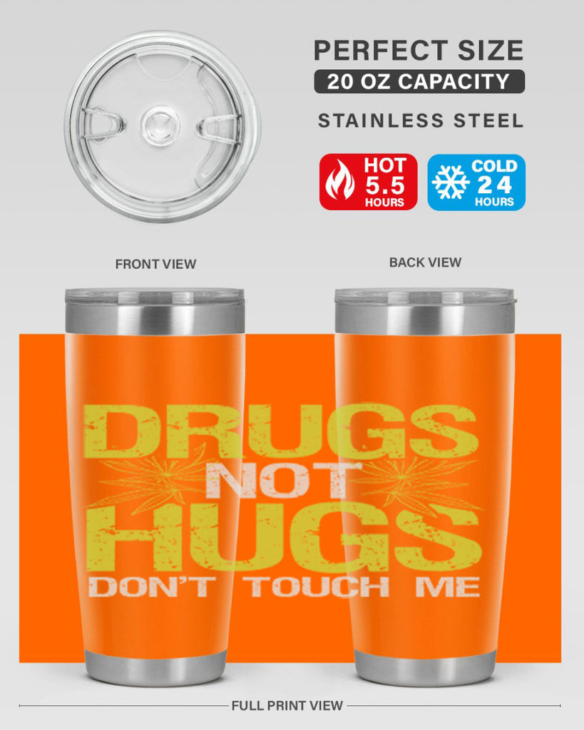 drugs not hugs dont touch me 80#- marijuana- Tumbler