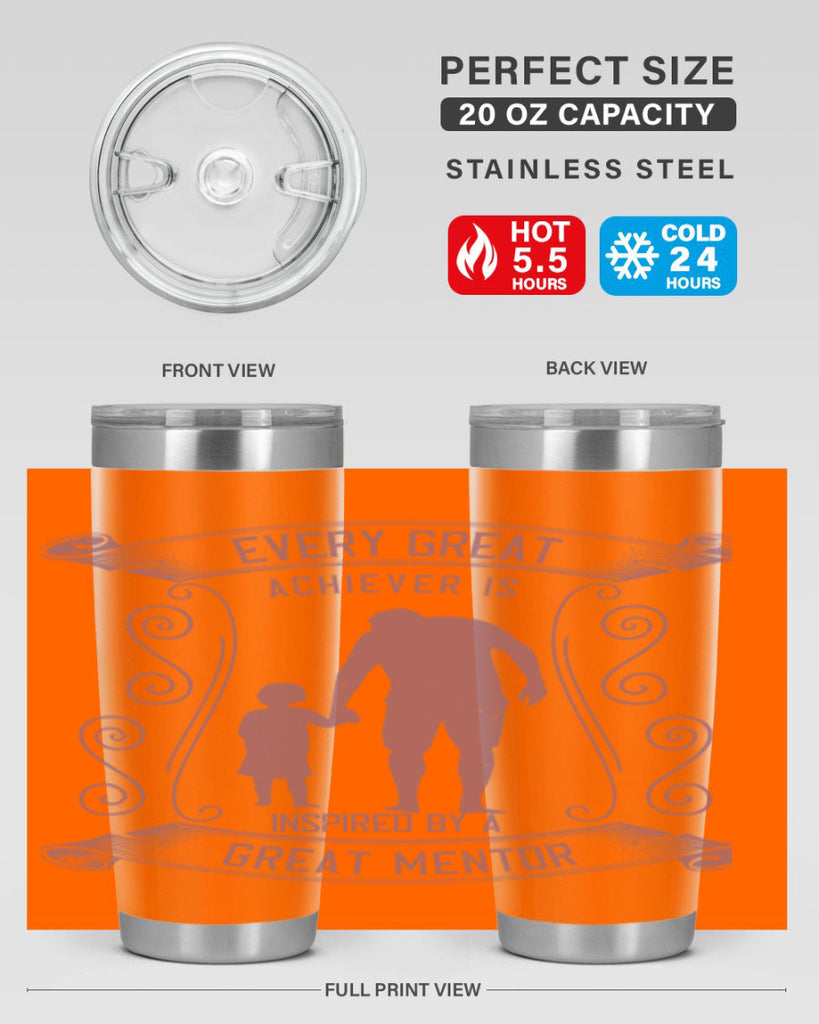 every great achiever is inspired by a great mentor 268#- fathers day- Tumbler