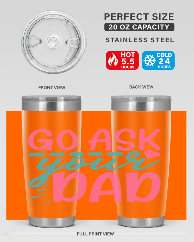 go ask your dad 14#- dad- Tumbler