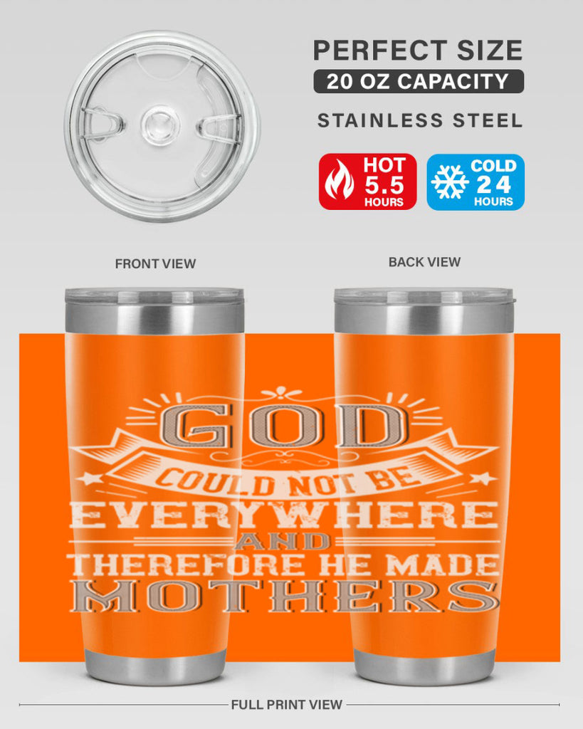 god could not be everywhere and therefore he made mothers 177#- mom- Tumbler