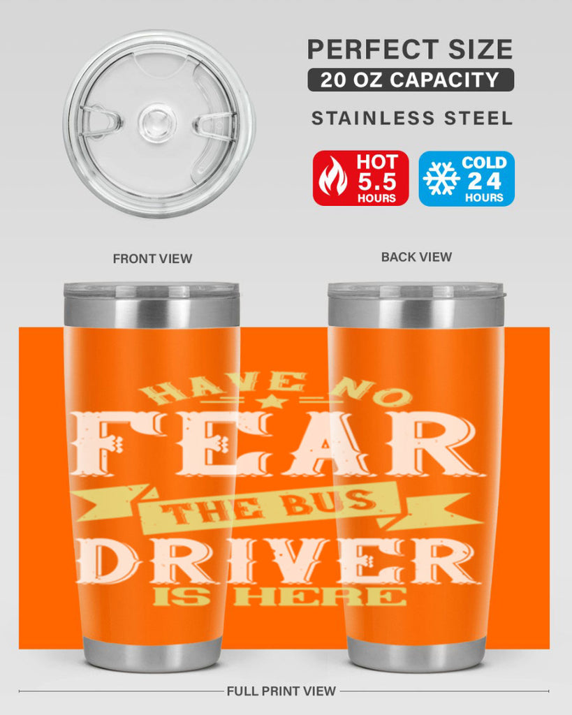 have no fear the bus driver is heree Style 34#- bus driver- tumbler