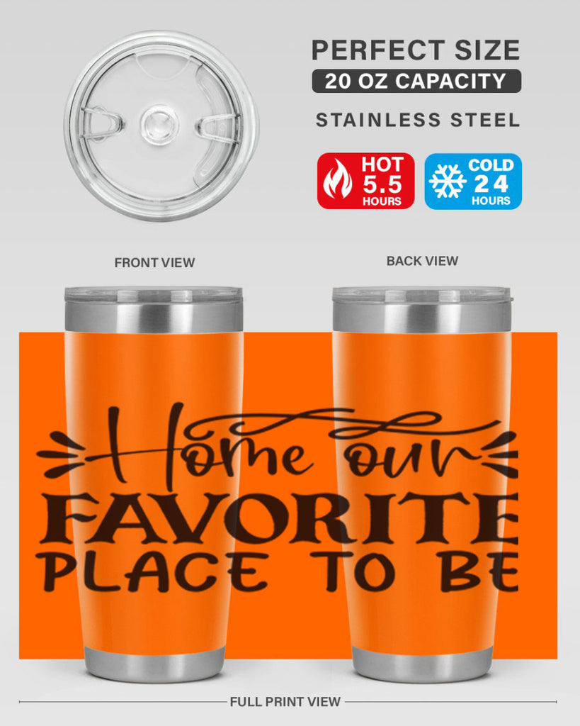 home our favorite place to be 68#- home- Tumbler