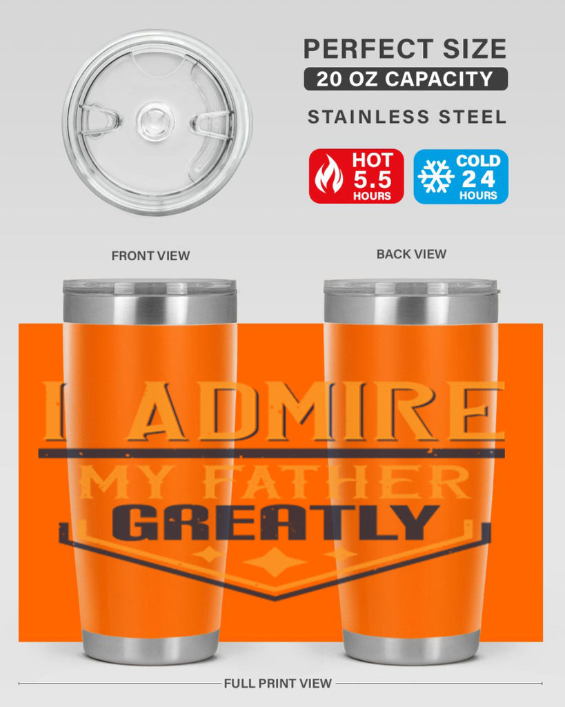 i admire my father greatly 215#- fathers day- Tumbler