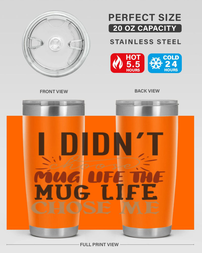 i didnt choose mug life the mug life chose me 211#- coffee- Tumbler