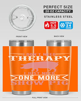 i dont need therapy i just need one more show more Style 75#- pig- Tumbler